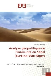 Analyse Geopolitique De L'Insecurite Au Sahel (Burkina-Mali-Niger) - Des Efforts Diplomatiques Conjo