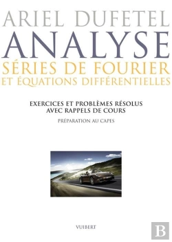 Bertrand.pt - Analyse ; Séries De Fourier Et Équations Différentielles ; Capes Et Agrégation Interne ; Exercices Et Problèmes Résolus Avec Rappels De Cours