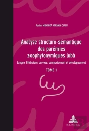 Analyse Structuro-Sémantique Des Parémies Zoophytonymiques Lubà : Langue, Littérature, Cerveau, Comportement Et Développement- Tome 1