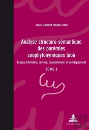 Analyse Structuro-Sémantique Des Parémies Zoophytonymiques Lubà : Langue, Littérature, Cerveau, Comportement Et Développement- Tome 2