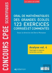 Analyse Tome 4 ; Topologie Et Espaces Vectoriels Normés ; Oral De Mathématiques Des Grandes Écoles ; 200 Exercices Corrigés Et Commentés