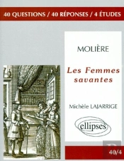 Analyses Et Reflesions Sur Les Femmes Savantes, De Moliere : 40 Questions, 40 Reponses, 4 Etudes