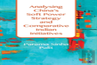 Analysing China'S Soft Power Strategy And Comparative Indian Initiatives