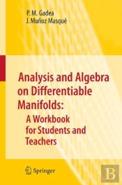 Analysis And Algebra On Differentiable Manifolds: A Workbook For Students And Teachers