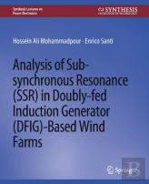 Analysis Of Sub-Synchronous Resonance (Ssr) In Doubly-Fed Induction Generator (Dfig)-Based Wind Farms