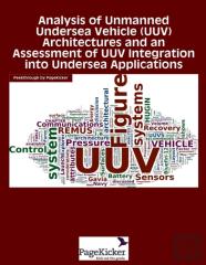 Analysis Of Unmanned Undersea Vehicle (Uuv) Architectures And An Assessment Of Uuv Integration Into Undersea Applications