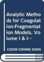 Analytic Methods For Coagulation-Fragmentation Models, Volume I & Ii
