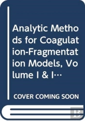 Analytic Methods For Coagulation-Fragmentation Models, Volume I & Ii