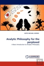 Analytic Philosophy For The Perplexed