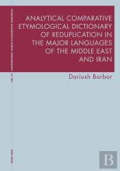 Analytical Comparative Etymological Dictionary Of Reduplication In The Major Languages Of The Middle East And Iran