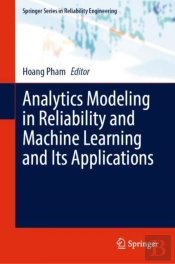 Analytics Modeling In Reliability And Machine Learning And Its Applications