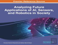 Analyzing Future Applications Of Ai, Sensors, And Robotics In Society