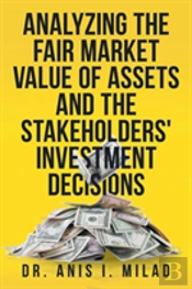 Analyzing The Fair Market Value Of Assets And The Stakeholders' Investment Decisions