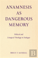 Anamnesis As Dangerous Memory