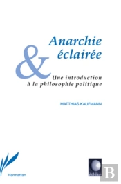 Anarchie Éclairée ; Une Introduction À La Philosophie Politique