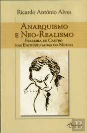 Anarquismo e Neo-Realismo - Ferreira de Castro nas Encruzilhadas do Século