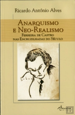 Bertrand.pt - Anarquismo e Neo-Realismo - Ferreira de Castro nas Encruzilhadas do Século