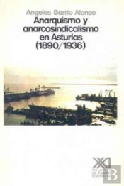 Anarquismo Y Anarcosindicalismo En Asturias (1890-1936)