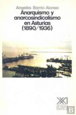 Bertrand.pt - Anarquismo Y Anarcosindicalismo En Asturias (1890-1936)