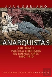 Anarquistas: Cultura Y Politica Libertaria En Buenos Aires (1890-1910) 