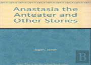 Anastasia The Anteater And Other Stories