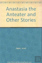 Anastasia The Anteater And Other Stories