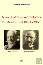 Anatole France & Archag Tchobanian : Deux Grandes Voix Pour L'Arménie