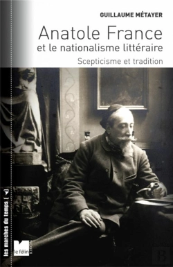 Bertrand.pt - Anatole France Et Le Nationalisme Littéraire ; Scepticisme Et Tradition