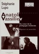 Anatoli Vassiliev : Au Coeur De La Pédagogie Théâtrale, Rigueur Et Anarchie