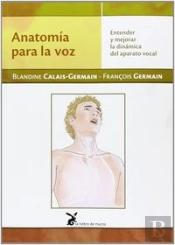 Anatom¡A Para La Voz. Entender Y Mejorar La Dinámica Del Aparato Vocal