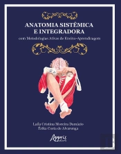 Anatomia Sistêmica E Integradora: Com Metodologias Ativas De Ensino-Aprendizagem