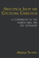 Anatomical Idiom And Emotional Expression In The Hebrew Bible And The Septuagint