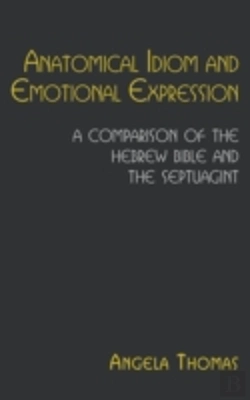 Bertrand.pt - Anatomical Idiom And Emotional Expression In The Hebrew Bible And The Septuagint