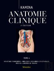 Anatomie Clinique T.4 : Système Endocrine, Organes Urinaires Et Génitaux, Pelvis, Coupes Du Tronc