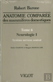 Anatomie Comparee Des Mammiferes Domestiques T.6. , Neurologie 1, Systeme Nerveux Central