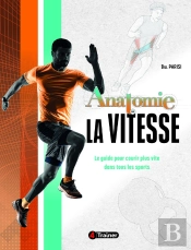 Anatomie De La Vitesse : Le Guide Basé Sur La Science Pour La Vitesse, L'Agilité Et Le Changement De Direction