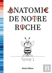 Anatomie De Notre Ruche : Tome 1