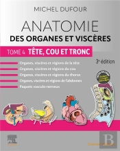 Anatomie Des Organes Et Viscères Tome 4 : Tête, Cou Et Tronc (3e Édition)