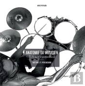 Anatomie Du Musicien - Technique Et Performance - Batterie Et Percussions