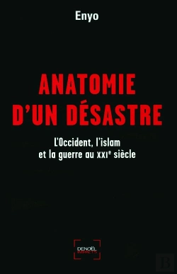 Bertrand.pt - Anatomie D'Un Désastre ; L'Occident, L'Islam Et La Guerre Au Xxi Siècle
