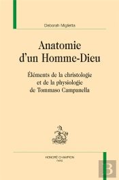 Anatomie D'Un Homme-Dieu ; Éléments De La Christologie Et De La Physiologie De Tommaso Campanella
