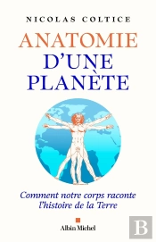 Anatomie D'Une Planète : Comment Notre Corps Raconte L'Histoire De La Terre