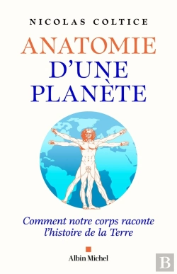 Bertrand.pt - Anatomie D'Une Planète : Comment Notre Corps Raconte L'Histoire De La Terre