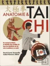 Anatomie & Tai Chi ; Un Manuel Pratique Et Détaillé Pour Profiter De Tous Les Bénéfices Du Tai Chi Et Améliorer Sa Santé.