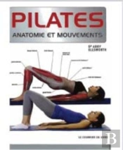 Anatomie Et Mouvements : Pilates ; Anatomie Et Mouvements