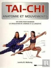 Anatomie Et Mouvements : Tai-Chi ; Anatomie Et Mouvements ; Un Guide Pour Favoriser La Circulation De L'Énergie Et La Longévité