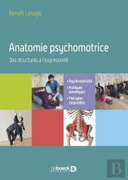Anatomie Psychomotrice : Des Structures À L'Expressivité ; Psychomotricité, Pratiques Somatiques, Thérapies Corporelles