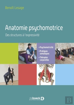 Bertrand.pt - Anatomie Psychomotrice : Des Structures À L'Expressivité ; Psychomotricité, Pratiques Somatiques, Thérapies Corporelles