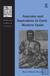 Anatomy And Anatomists In Early Modern Spain