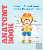 Anatomy Book: Learn About Your Body Parts Edition
